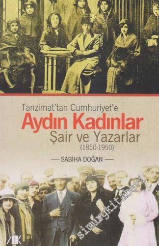 Tanzimat'tan Cumhuriyet'e Aydın Kadınlar: Şair ve Yazarlar 1850-1950 -        2012