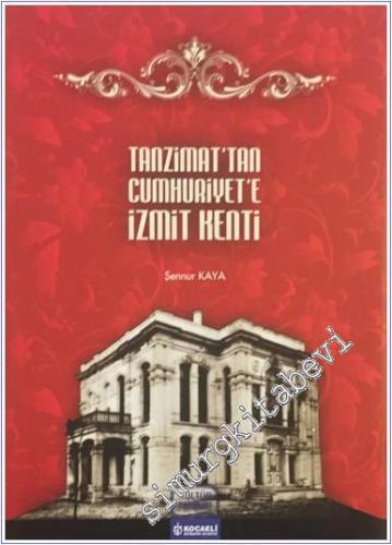 Tanzimat'tan Cumhuriyet'e İzmit kenti (1839 - 1938) -        2010