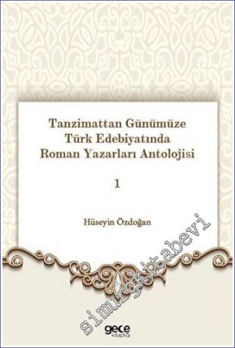 Tanzimattan Günümüze Türk Edebiyatında Roman Yazarları Antolojisi 1 -        2023