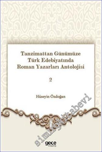 Tanzimattan Günümüze Türk Edebiyatında Roman Yazarları Antolojisi 2 -        2023