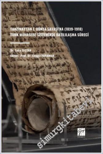 Tanzimat'tan I. Dünya Savaşı'na (1839 - 1918) Türk Muhasebe Sisteminde Batılılaşma Süreci -        2024