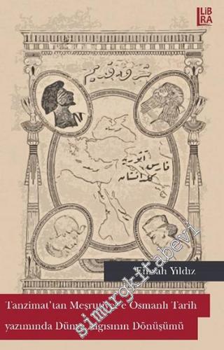 Tanzimat'tan Meşrutiyet'e Osmanlı Tarih Yazımında Dünya Algısının Dönüşümü -