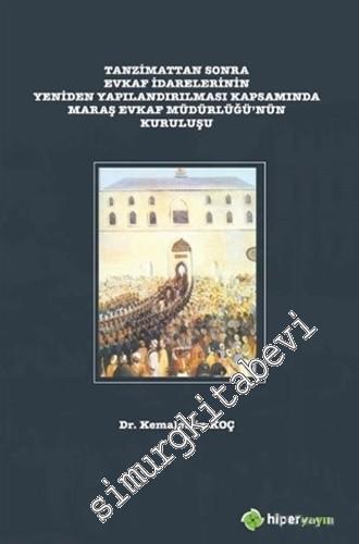 Tanzimattan Sonra Evkaf İdarelerinin Yeniden Yapılandırılması Kapsamında Maraş Evkaf Müdürlüğü'nün Kuruluşu -        2019