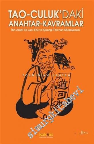 Taoculuk'daki Anahtar Kavramlar: İbn Arabi ile Lao - Tzu ve Çuang - Tzu'nun Mukayesesi -