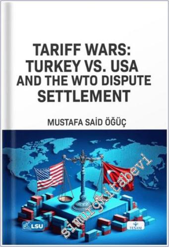 Tariff Wars: Türkiye vs. USA And the WTO Dispute Settlement -        2024