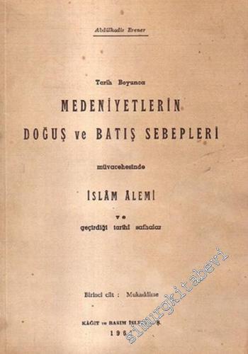Tarih Boyunca Medeniyetlerin Doğuş ve Batış Sebepleri Müvacehesinde İslam Alemi ve Geçirdiği Tarihi Safhalar  Birinci Cilt: Mukaddime -        1961