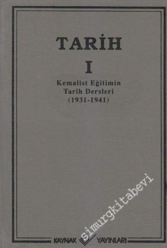 Tarih Cilt: 1: Kemalist Eğitimin Tarih Dersleri 1931 - 1941 -        2003