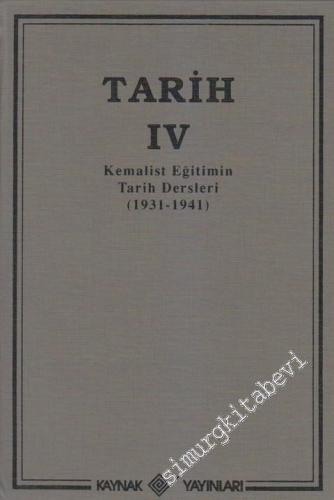 Tarih Cilt: 4: Kemalist Eğitimin Tarih Dersleri 1931 - 1941 -        2004