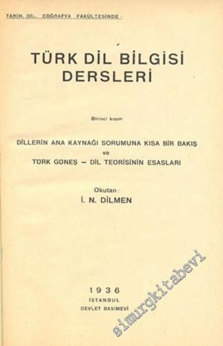 Tarih Dil Coğrafya Fakültesinde: Türk Dil Bilgisi Dersleri Birinci Kısım: Dillerin Ana Kaynağı Sorumuna Kısa Bir Bakış ve Türk Güneş - Dil Teorisinin Esasları -        1936