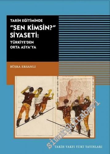 Tarih Eğitiminde Sen Kimsin Siyaseti: Türkiye'den Orta Asya'ya -