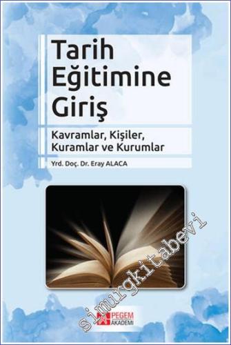 Tarih Eğitimine Giriş : Kavramlar Kişiler Kuramlar ve Kurumlar -        2017