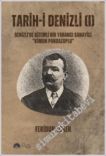 Tarih-i Denizli (I) Denizli'de Gizemli Bir Yabanci Sanayici ‘'Kimon Pandazoplu'' -        2023