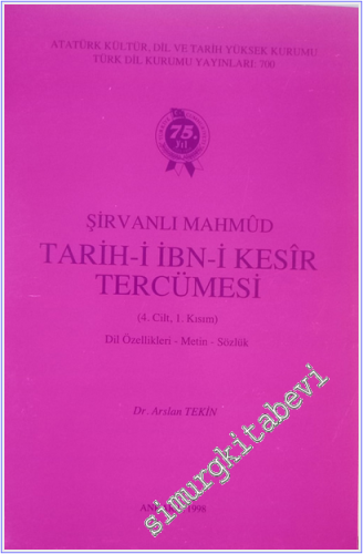 Tarih-i İbn-i Kesir Tercümesi 4. Cilt 1. Kısım: Dil Özellikleri, Metin, Sözlük -