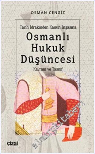 Tarih İdrakinden Kanun İnşasına Osmanlı Hukuk Düşüncesi : Kavram ve Tasnif -        2022