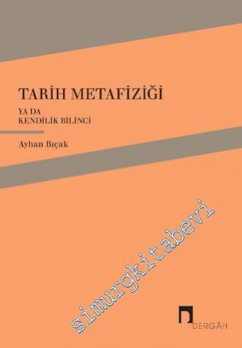 Tarih Metafiziği ya da Kendilik Bilinci -        2014