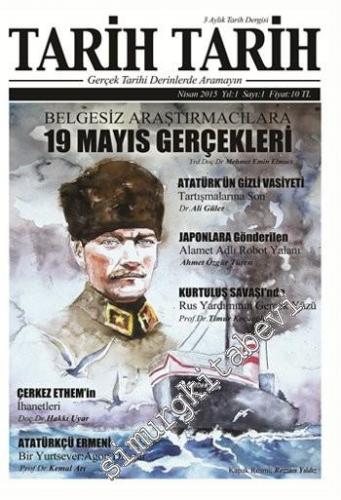 Tarih Tarih Dergisi: Gerçek Tarihi Derinlerde Aramayın ! - Sayı: 1      Nisan