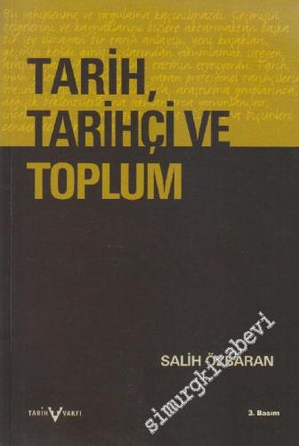 Tarih, Tarihçi ve Toplum: Tarihin Çağrışımı, Doğası, Tarihçilik ve Tarih Öğretimi Üstüne Düşünceler -        2005