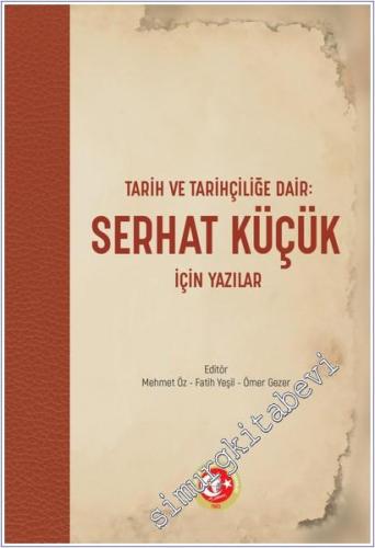 Tarih ve Tarihçiliğe Dair: Serhat Küçük için Yazılar -        2024