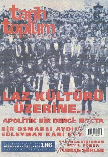 Tarih ve Toplum Aylık Ansiklopedik Dergi : Laz Kültürü Üzerine - Sayı: 186  Cilt: 31    Haziran  1999