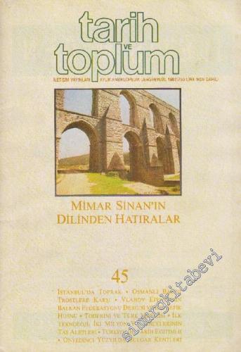 Tarih ve Toplum Aylık Ansiklopedik Dergi: Mimar Sinan'ın Dilinden Hatıralar - Sayı: 45  8    Eylül  1987