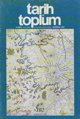 Tarih ve Toplum Aylık Ansiklopedik Dergi - Sayı: 102  Cilt: 17    Haziran 1992