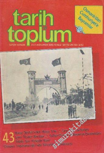 Tarih ve Toplum Aylık Ansiklopedik Dergi - Sayı: 43  8    Temmuz 1987