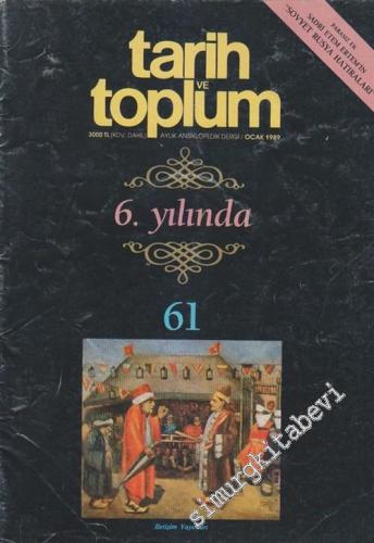 Tarih ve Toplum Aylık Ansiklopedik Dergi - Sayı: 61  11    Ocak 1989