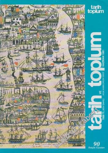 Tarih ve Toplum Aylık Ansiklopedik Dergi - Sayı: 90  Cilt: 15    Haziran 1991