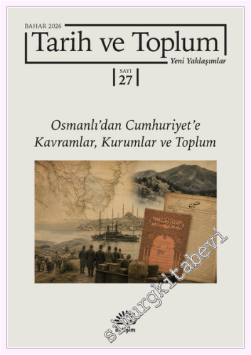 Tarih ve Toplum Yeni Yaklaşımlar - Osmanlı'dan Cumhuriyet'e Kavramlar 