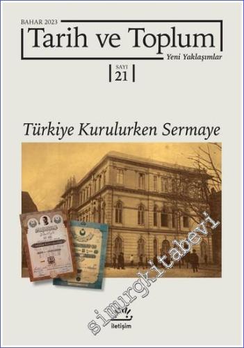 Tarih ve Toplum - Yeni Yaklaşımlar - Türkiye Kurulurken Sermaye - Sayı
