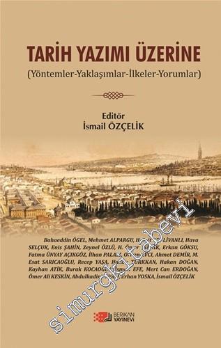 Tarih Yazımı Üzerine: Yöntemler, Yaklaşımlar, İlkeler, Yorumlar -