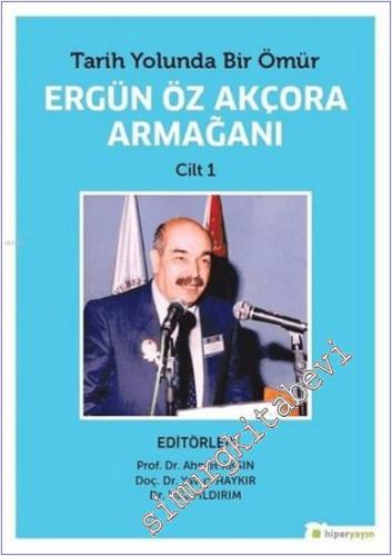 Tarih Yolunda Bir Ömür Ergün Öz Akçora Armağanı - Cilt 1 -        2020