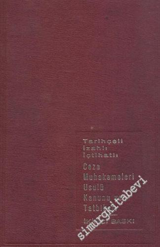 Tarihçeli - İzahlı - İçtihatlı Ceza Muhakemeleri Usulü Kanunu ve Tatbikatı  -