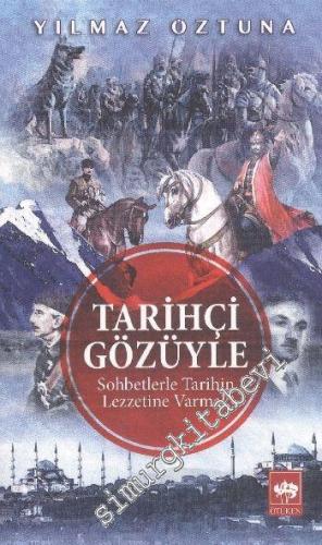 Tarihçi Gözüyle - Sohbetlerle Tarihin Lezzetine Varmak -