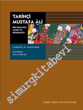 Tarihçi Mustafa Ali: Bir Osmanlı Aydın ve Bürokratı 1541 - 1600 -