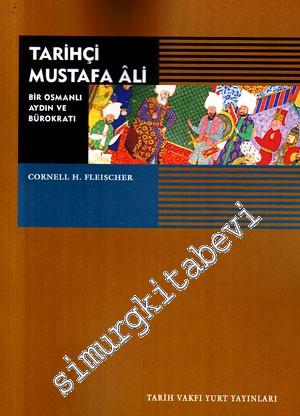 Tarihçi Mustafa Ali: Bir Osmanlı Aydın ve Bürokratı (1541 - 1600)