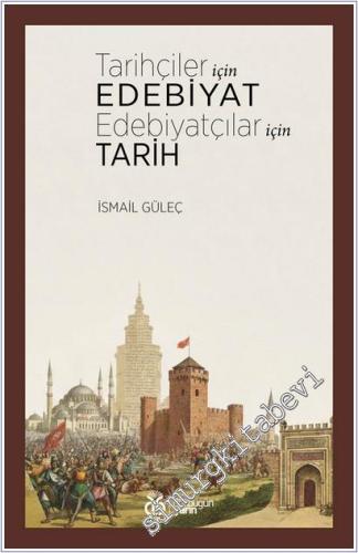 Tarihçiler İçin Edebiyat Edebiyatçılar İçin Tarih - 2025