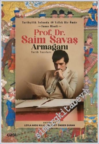 Tarihçilik Yolunda 40 Yıllık Bir Ömür - Yunus Misali - Prof. Dr. Saim Savaş Armağanı - Tarih Yazıları -        2024