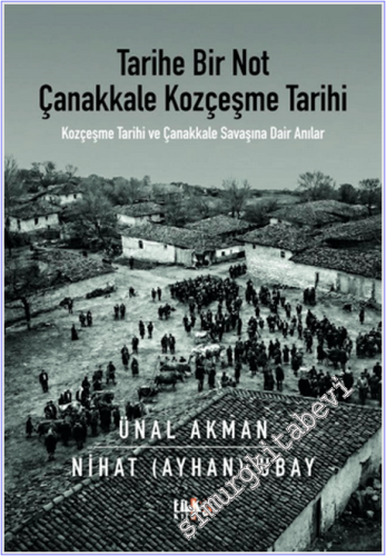 Tarihe Bir Not Çanakkale Kozçeşme Tarihi : Kozçeşme Tarihi ve Çanakkale Savaşına Dair Anılar -