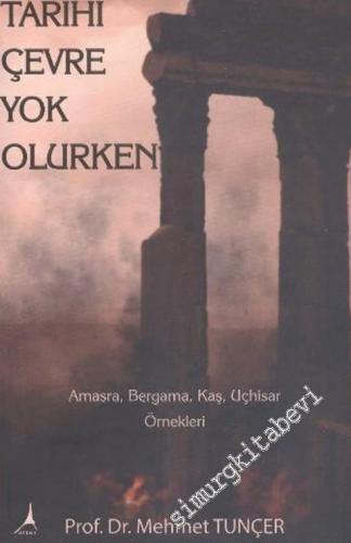 Tarihi Çevre Yok Olurken : Amasra, Bergama, Kaş Uçhisar Örnekleri