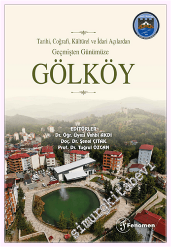 Tarihi Coğrafi Kültürel ve İdari Açılardan Geçmişten Günümüze Gölköy