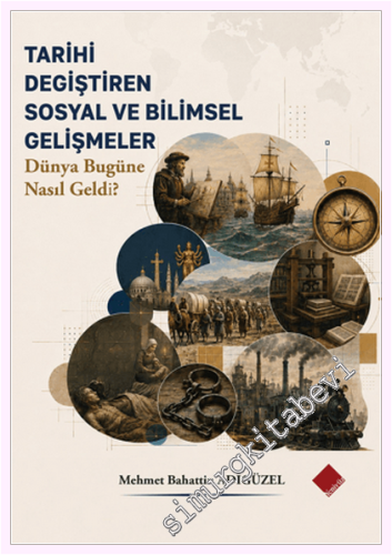 Tarihi Değiştiren Sosyal ve Bilimsel Gelişmeler - Dünya Bugüne Nasıl Geldi? -         2026