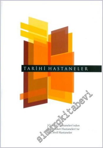 Tarihi Hastaneler: Gureba Hastaneleri' nden Memleket Hastaneleri' ne ilk Sivil Hastaneler -        2009