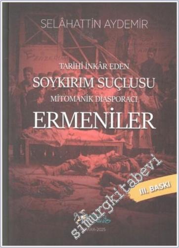 Tarihi İnkar Eden Soykırım Suçlusu : Mitomanik Diasporacı Ermeniler -        2025