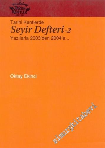 Tarihi Kentlerde Seyir Defteri 2: Yazılarla 2003'den 2004'e... -