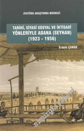Tarihi Siyasi Sosyal ve İktisadi Yönleriyle Adana (Seyhan) 1923 - 1956 -        2017