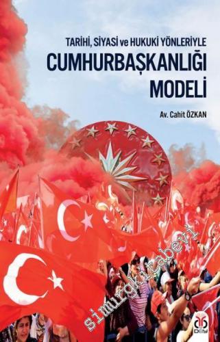 Tarihi, Siyasi ve Hukuki Yönleriyle Cumhurbaşkanlığı Modeli -        2017