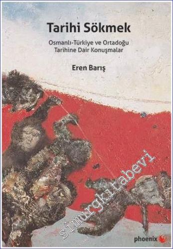 Tarihi Sökmek : Osmanlı - Türkiye ve Ortadoğu Tarihine Dair Konuşmalar -        2015