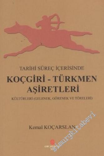 Tarihi Süreç İçerisinde Koçgiri - Türkmen Aşiretleri (Kültürleri Gelenek, Görenek ve Töreleri) -        2012