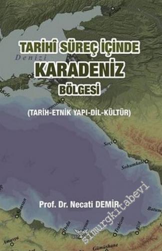 Tarihi Süreç İçinde Karadeniz Bölgesi : Tarih Etnik Yapı Dil Kültür -        2018